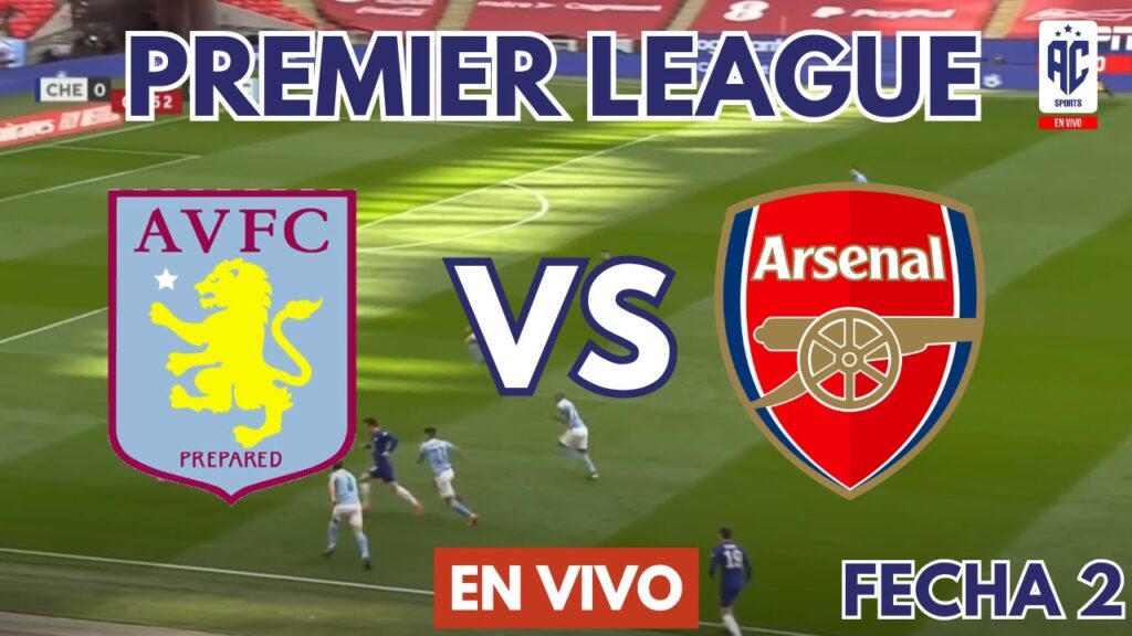 ⚽️ ASTON VILLA VS. ARSENAL - PREMIER LEAGUE EN VIVO 🔥 FECHA 2 - FÚTBOL INGLÉS