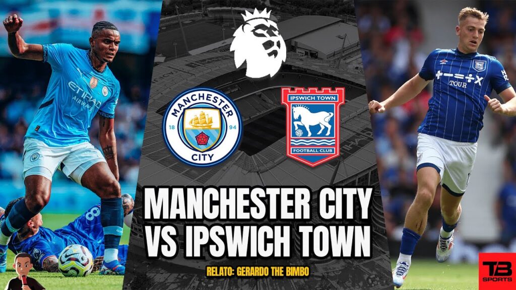 🔴 MANCHESTER CITY VS IPSWICH TOWN - PREMIER LEAGUE 🎙️ RELATO EN VIVO 🎙️ TB SPORTS