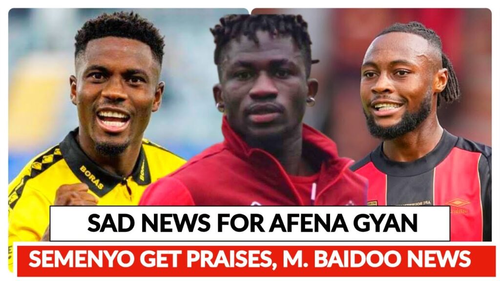 OTTO ADDO &  FELIX AFRNA GYAN BLACK STARS  SAD NEWS, ANTOINE SEMENYO GET PRAISES