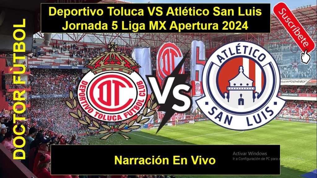 Deportivo Toluca VS Atlético San Luis Jornada 5 Liga MX Apertura 2024 Narración En Vivo
