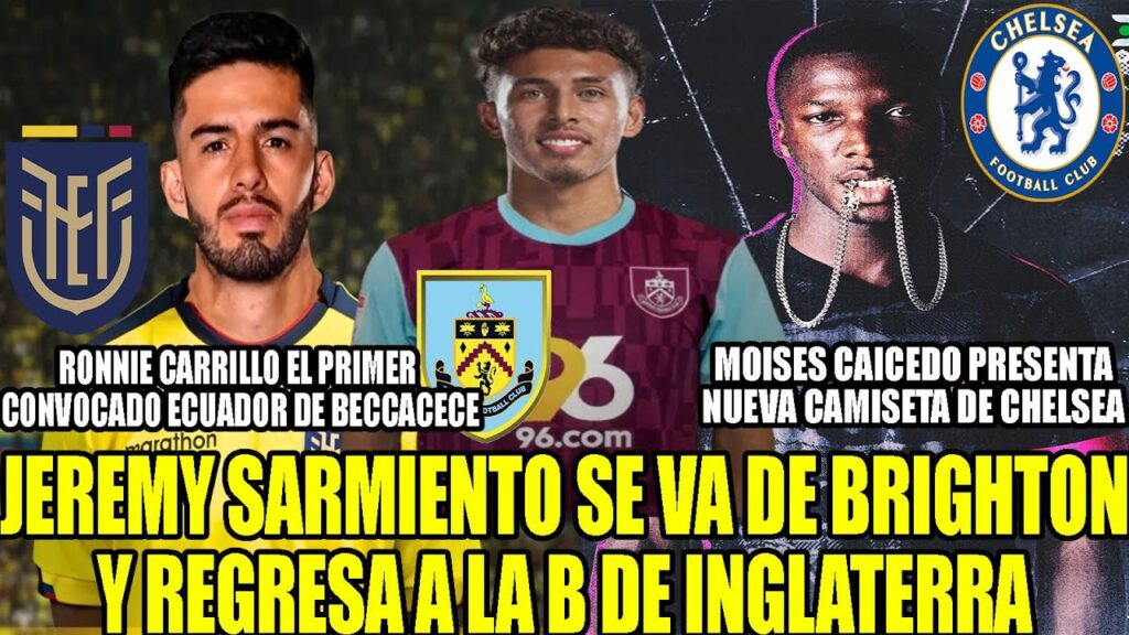 JEREMY SARMIENTO SE VA DE BRIGHTON Y REGRESA A LA B DE INGLATERRA! RONNIE CARRILLO CONVOCADO ECUADOR