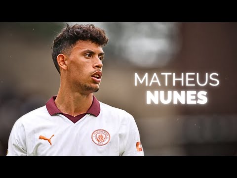 Matheus Nunes - Season Highlights | 2024
