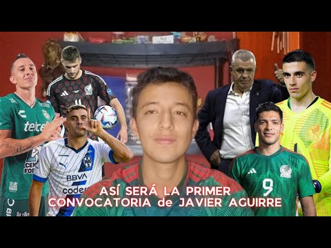 ASÍ SERÁ la CONVOCATORIA de JAVIER AGUIRRE en la SELECCIÓN MEXICANA 🇲🇽⚽️