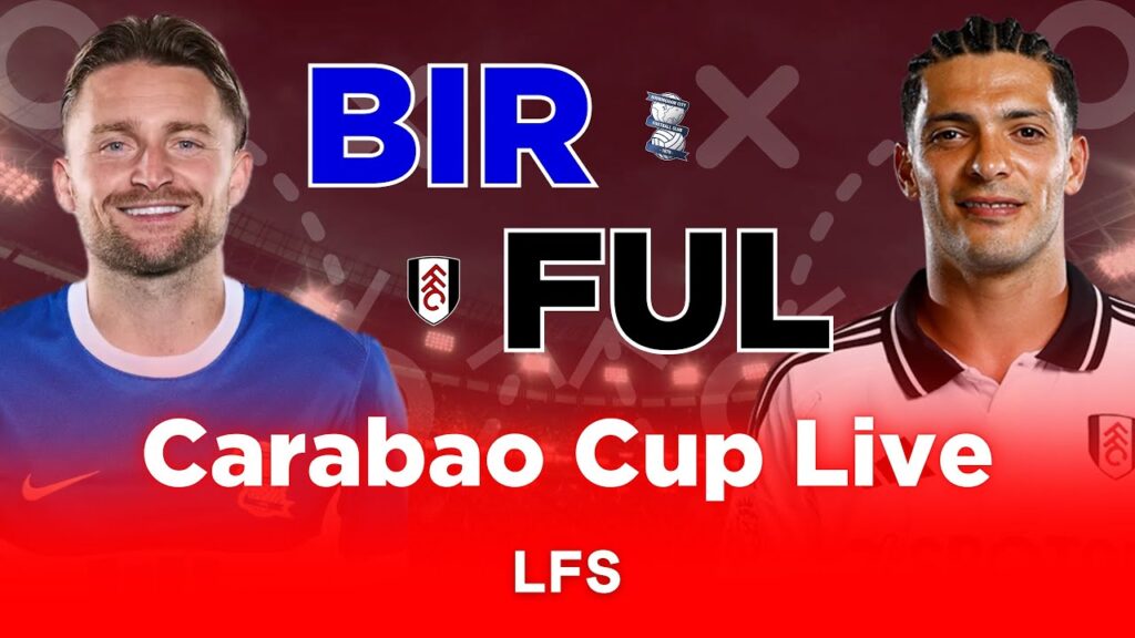 BIRMINGHAM 0-2 FULHAM + LIVE SCORES | CARABAO CUP LIVE WATCHALONG COMMENTARY