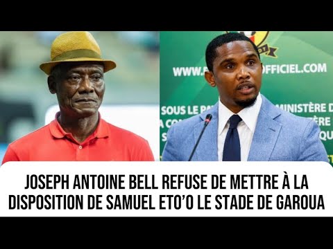 Joseph Antoine Bell refuse de donner le stade de Garoua à Samuel Eto’o pour le match des lions