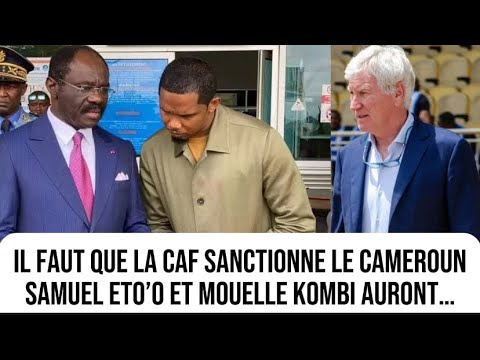 Samuel Eto’o contre Narcisse Mouelle Kombi : il faut que la CAF sanctionne le Cameroun ; Marc Brys …