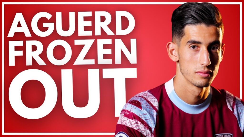 AGUERD FROZEN OUT OF WEST HAM SQUAD? | WEST HAM NEWS | SUMMER TRANSFER WINDOW