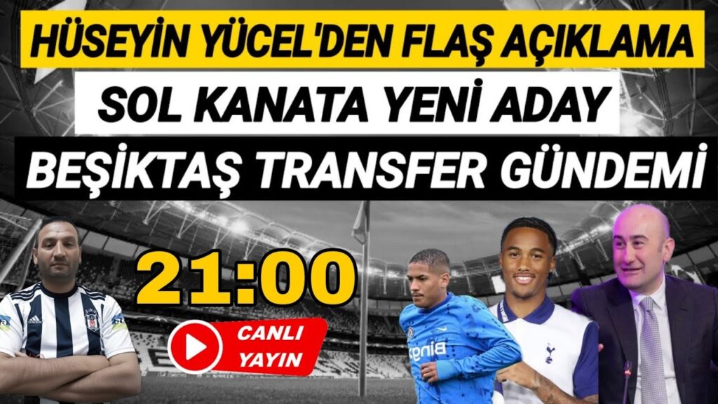 Beşiktaş Gündemi: Hüseyin Yücel'den flaş açıklama? Wilson Odobert, Angelo, Beşiktaş transfer haberi