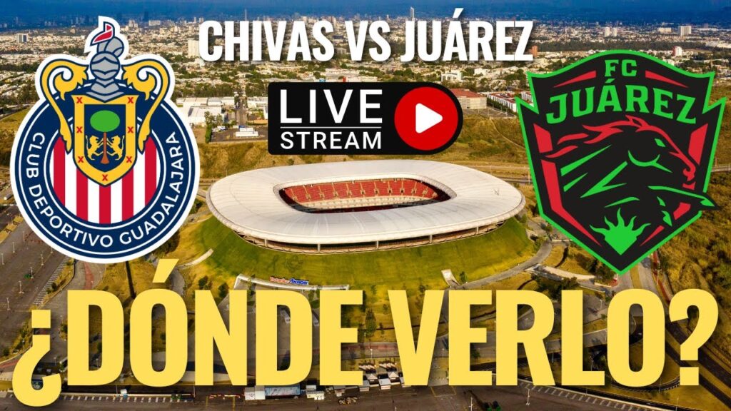 🚨 CHIVAS vs Juárez, ¿DONDE y COMO VER en VIVO el JUEGO de HOY sábado, JORNADA 6 APERTURA 2024? 🚨