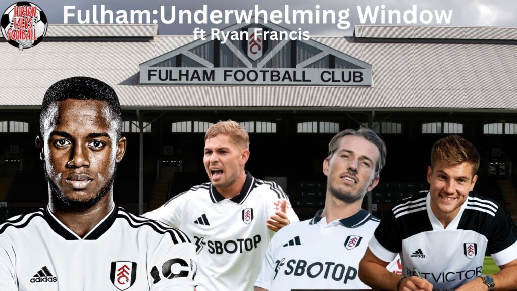 DD: Fulham. Underwhelming Window ft Ryan Francis