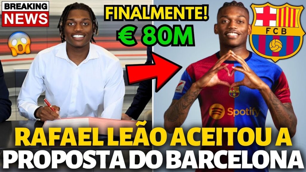 🚨OFICIAL✅ RAFAEL LEÃO ACEITOU A PROPOSTA DO BARCELONA! PODE COMEMORAR AGORA! NOTÍCIAS DO BARCELONA!