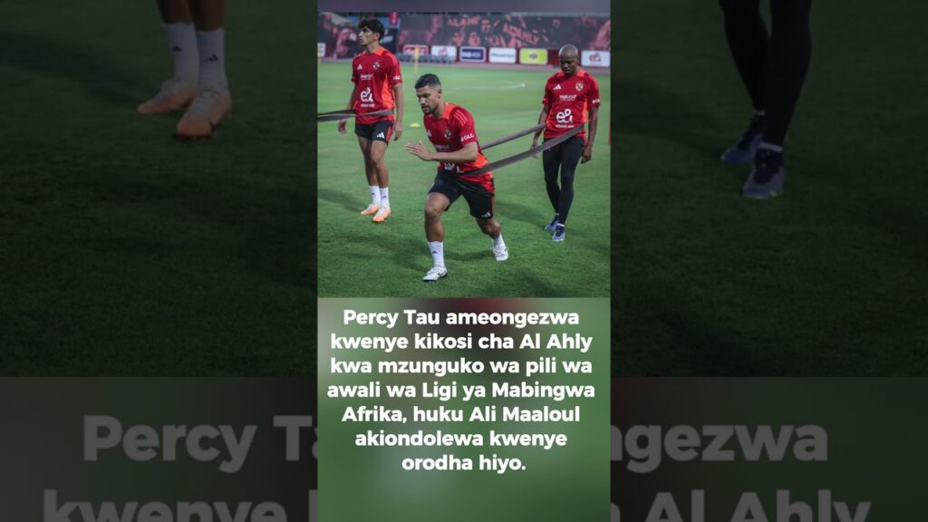 Percy Tau Aingizwa Kikosi cha Al Ahly, Ali Maaloul Aondolewa