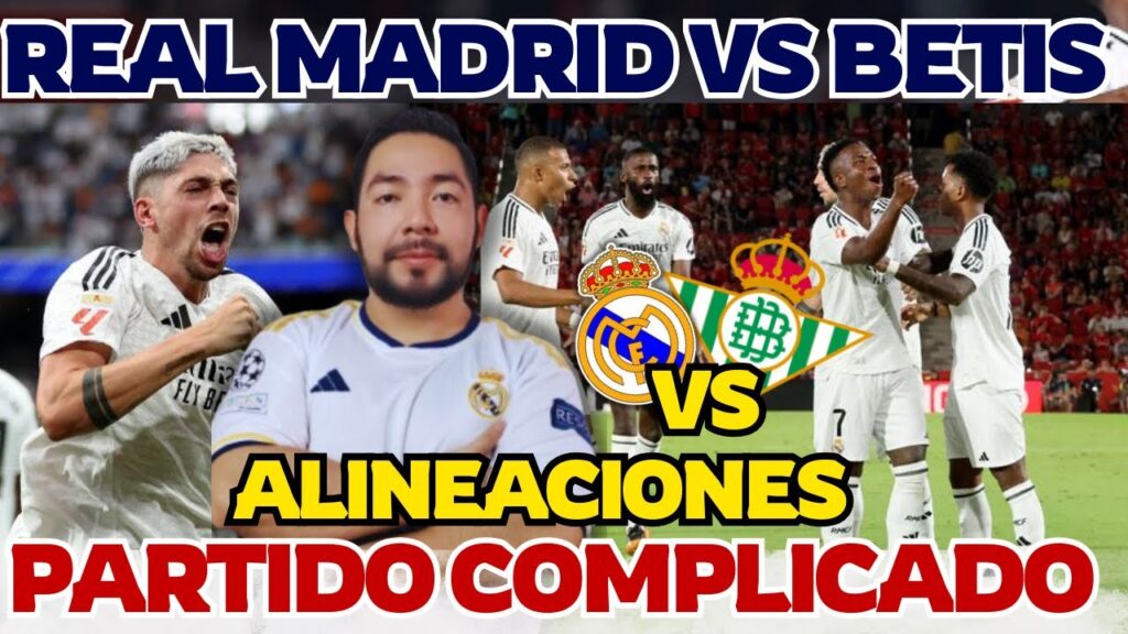 ALINEACIONES Real Madrid vs Betis, Hay que Apoyar al equipo