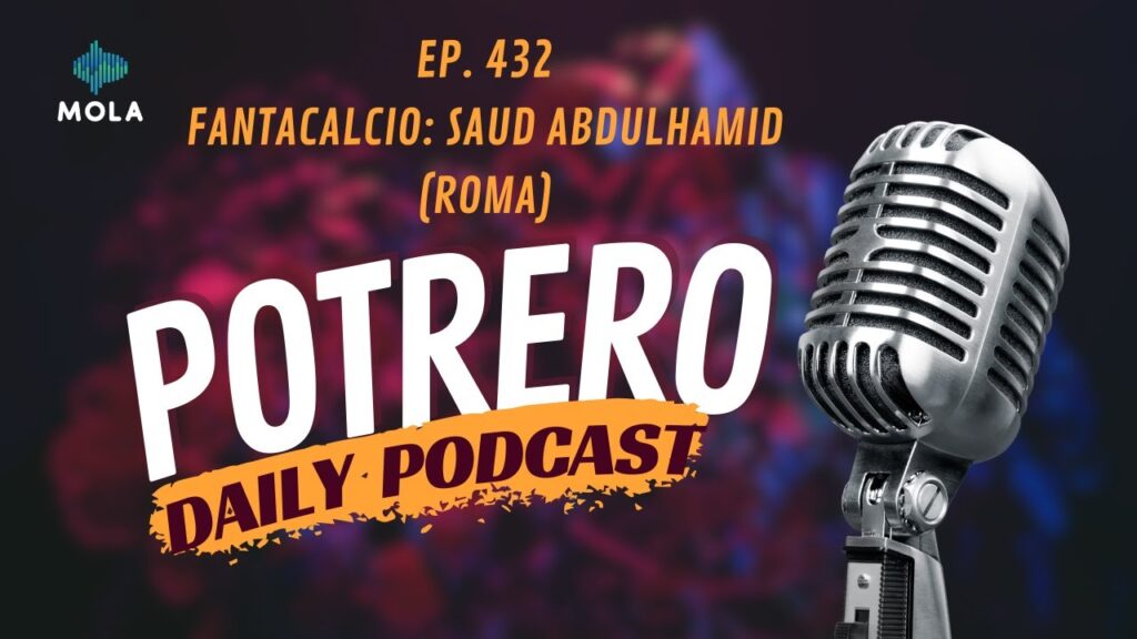 EP. 432 Potrero - Fantacalcio: Saud Abdulhamid (Roma)