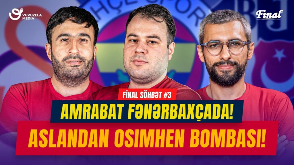Final Sohbet #3 | FUTBOL | Aslandan Osimhen bombasi, Amrabat Fenerbahchede
