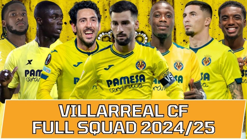 VILLARREAL CF FULL SQUAD SEASON 2024/25 | Villarreal CF Official Squad