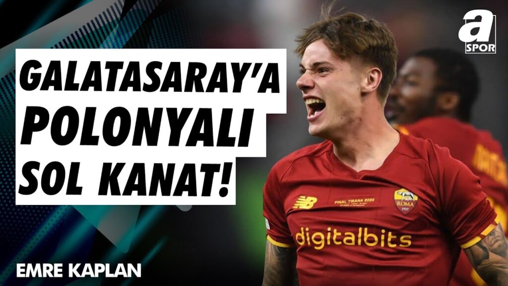 Emre Kaplan: "Galatasaray, Roma’da Forma Giyen Polonyalı Sol Kanat Nicola Zalewski İle İlgileniyor"