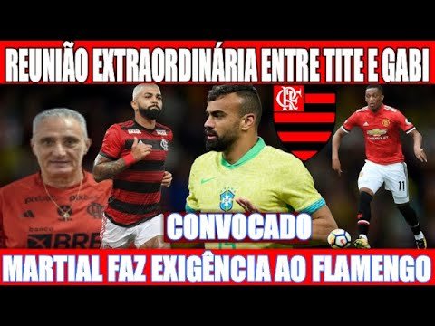 REUNIÃO TITE E GABIGOL DEFINE TUDO NO FLAMENGO - FABRÍCIO BRUNO CONVOCADO - MARTIAL FAZ EXIGÊNCIA