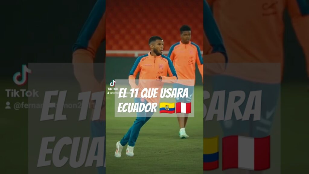 El 11 que usará Ecuador para vencer a Perú 😈⚽🇪🇨🇵🇪#futbolecuatoriano #peru #ecuador #futbolecuador