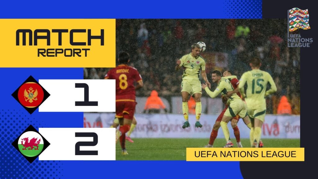 Montenegro 1-2 Wales | 2025 UEFA Nations League Group Stage | Moore and Wilson Seal Early Victory