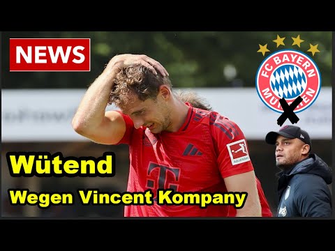 Zorn! Leon Goretzka verlässt Bayern München und wechselt zu Vincent Kompany