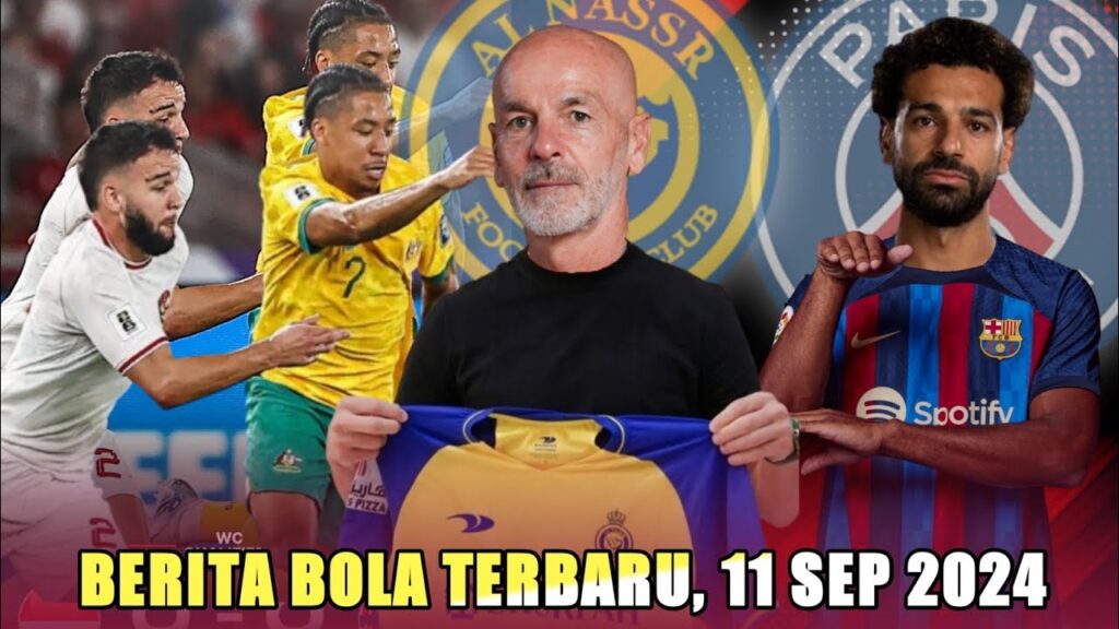 Al-Nassr Datangkan Stefani Pioli, PSG Bidik Mohamed Salah, Indonesia Imbangi Australia, Berita Bola