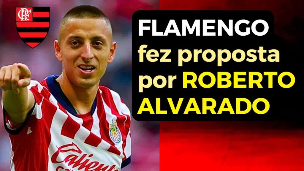 FLAMENGO fez proposta por ROBERTO ALVARADO do Chivas Guadalajara