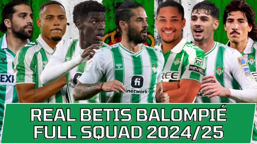 REAL BETIS FULL SQUAD SEASON 2024/25 | Real Betis Balompié Official Squad