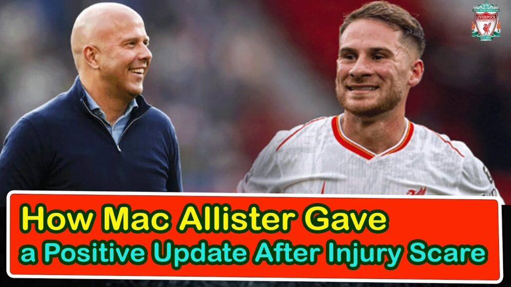 How Mac Allister Gave A Positive Update After Injury Scare | liverpool transfer news confirmed today
