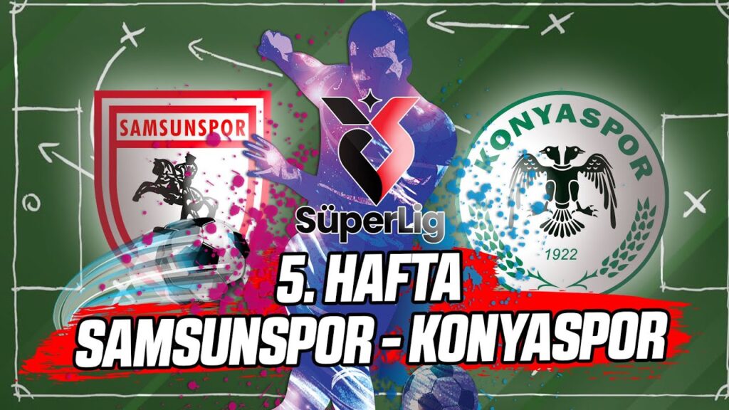 Süper Lig 5. Hafta: Samsunspor vs Konyaspor