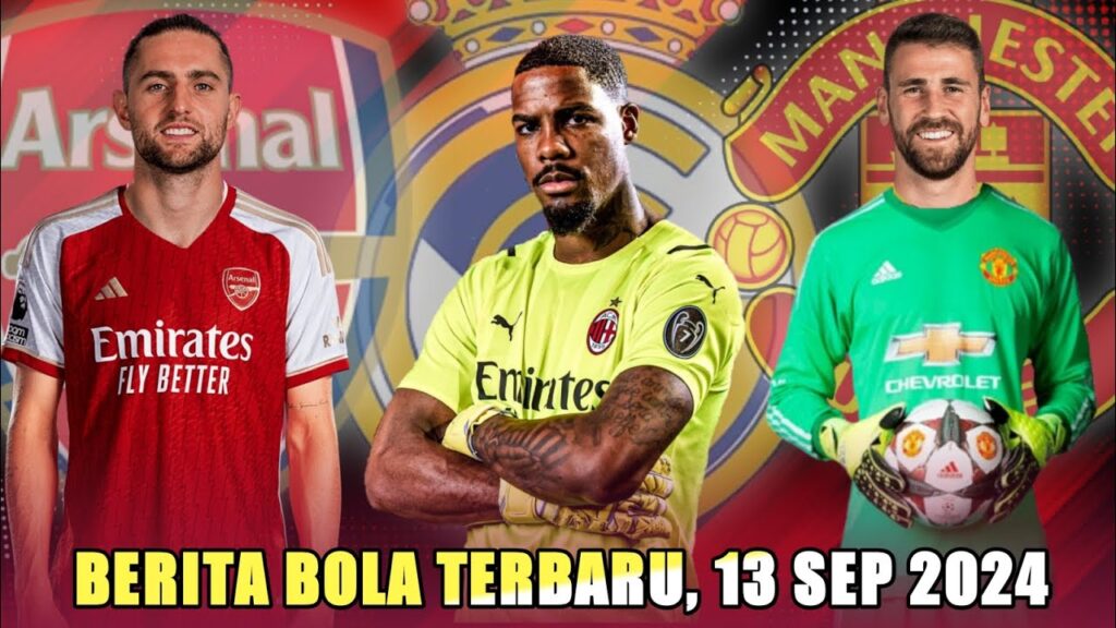 Real Madrid Angkut Mike Maignan, Arsenal Rekrut Rabiot, MU Incar Unai Simon, Berita Bola Terbaru