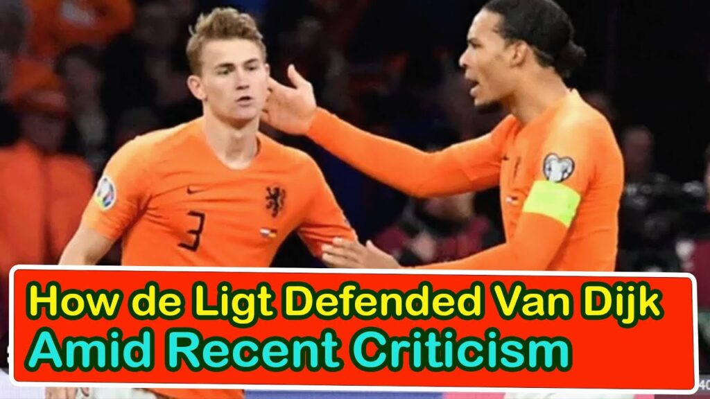 How De Ligt Defended Van Dijk Amid Recent Criticism | liverpool transfer news confirmed today