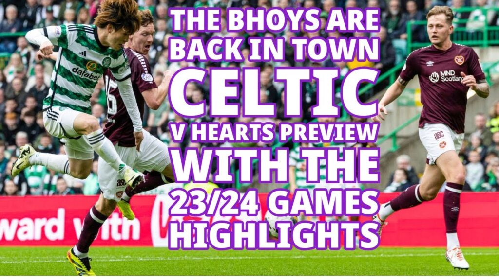 Celtic v Hearts Preview(with 23/24 games highlights package) Celtic Are Back to Break Hearts 4-0