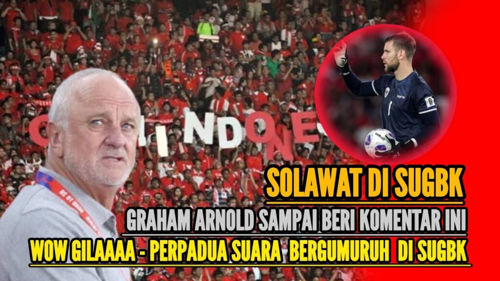 WOW GILAAAA - PERPADUA SUARA  BERGUMURUH  DI SUGBK - GRAHAM ARNOLD SAMPAI BERI KOMENTAR INI