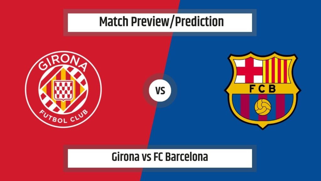 Match Prediction - Girona vs FC Barcelona (Spanish La Liga)(15/09/2024)