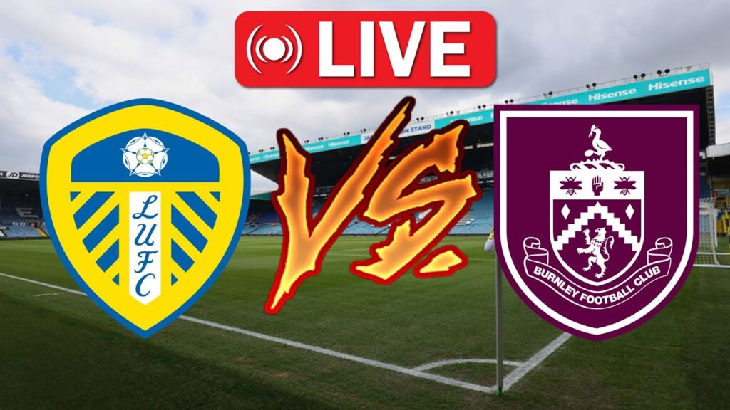 LEEDS VS BURNLEY|EFL CHAMPIONSHIP|LIVE STREAMING🔴