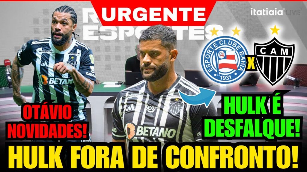 ✅ BOMBA! HULK VIRA DESFALQUE E NÃO ENFRENTA O BAHIA NESTE DOMINGO E OTÁVIO GRANDES NOVIDADES E+