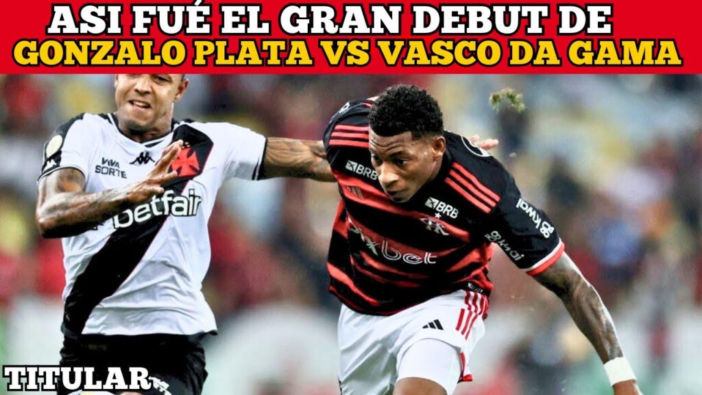 Así Fué el Gran Debut de GONZALO PLATA vs Vasco da Gama | TITULAR