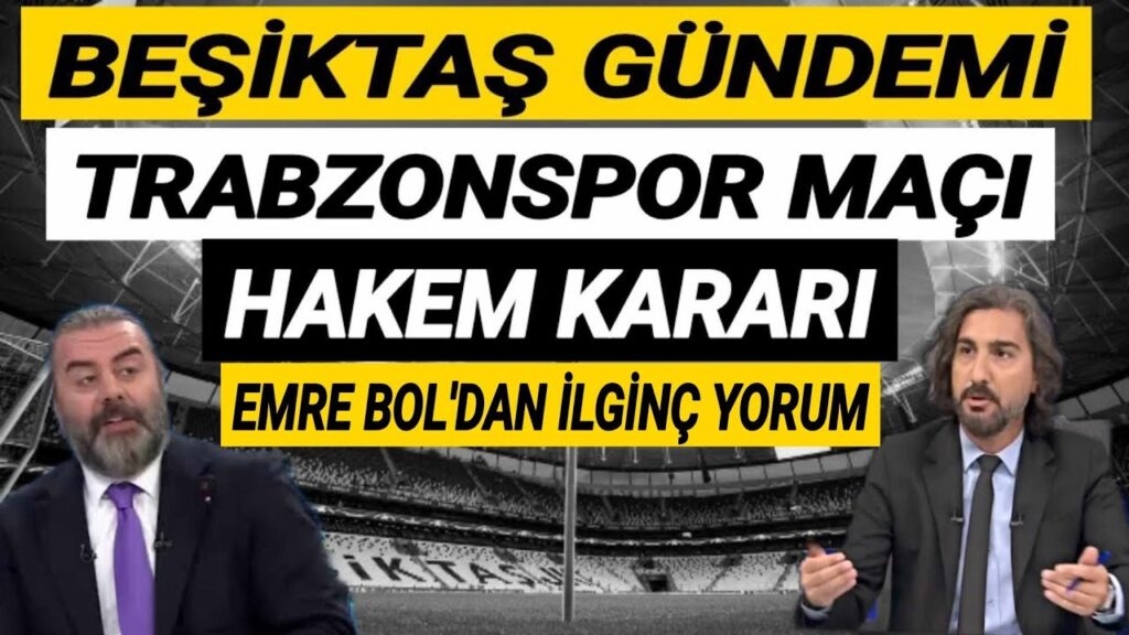 Ergin Aslan, Emre Bol, Beşiktaş 1-1 Trabzonspor yorumları | Beşiktaş Uğurcan'ı geçemedi | BJK HABER