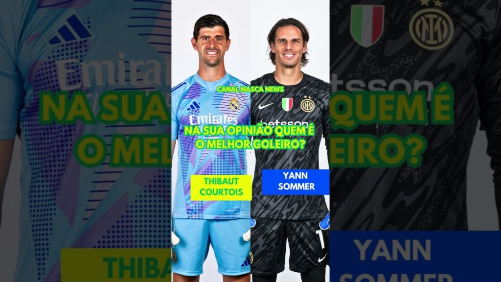 THIBAUT COURTOIS VS YANN SOMMER NA SUA OPINIÃO QUEM É O MELHOR GOLEIRO?
