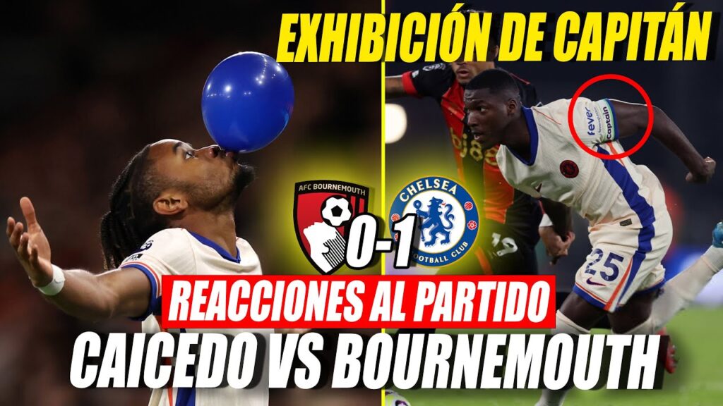 🇪🇨 MOISES CAICEDO CAPITÁN Y EXHIBICIÓN! | 🗞️ ESTO DICE LA PRENSA del BOURNEMOUTH 0-1 CHELSEA