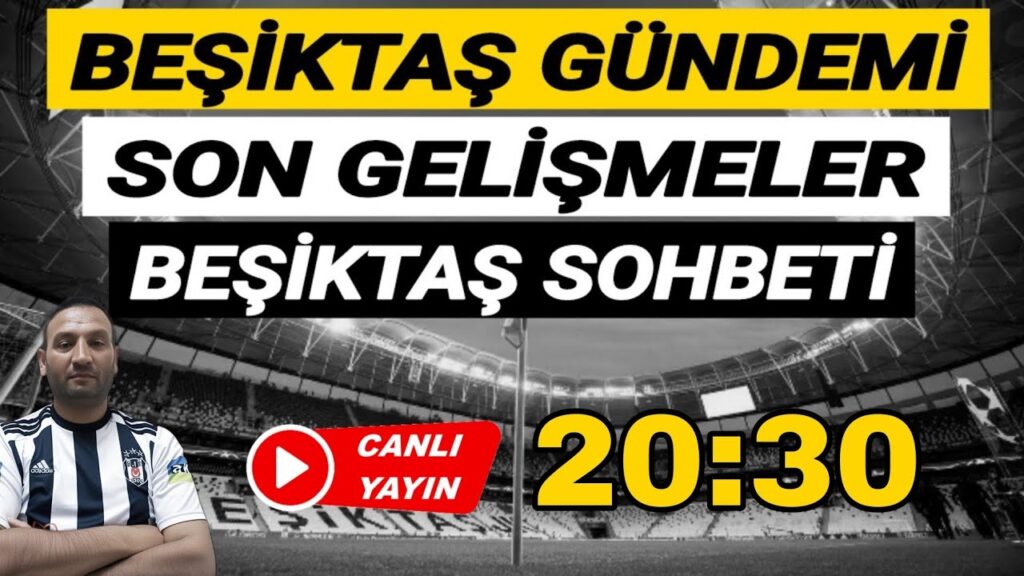 Beşiktaş Gündemi: Beşiktaş'ta Son gelişmeler Beşiktaş - Eyüpspor maçı