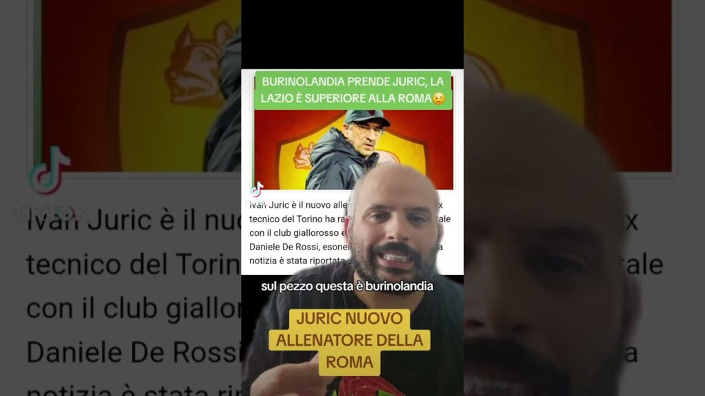 JURIC ALLA ROMA x DE ROSSI. BURINOLANDIA i provinciali come x DYBALA