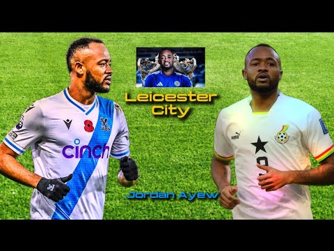 Jordan Ayew to Leicester city… Jordan Ayew to Leicester city…