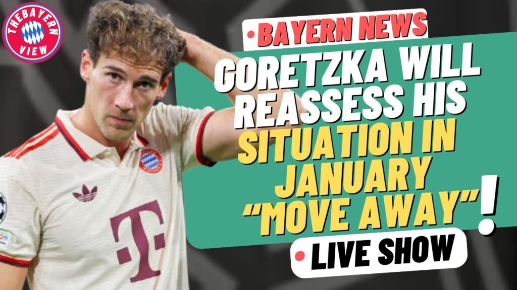 Leon Goretzka will reassess his situation in January!!  “Move Away Soon” - Bayern Munich News