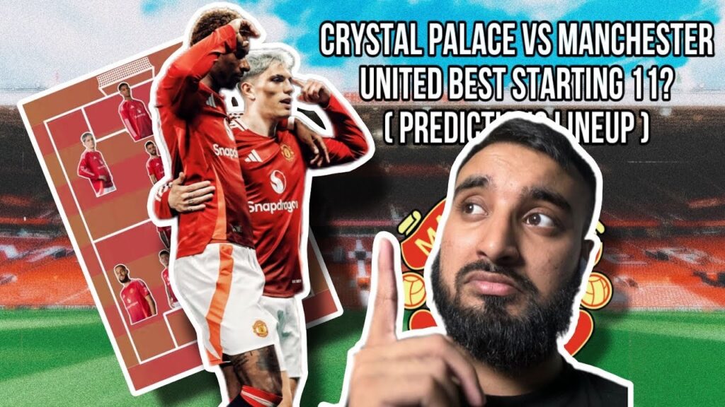 Crystal Palace Vs Manchester United BEST STARTING 11 (Predicted & Preferred LINE UP 5th Game)