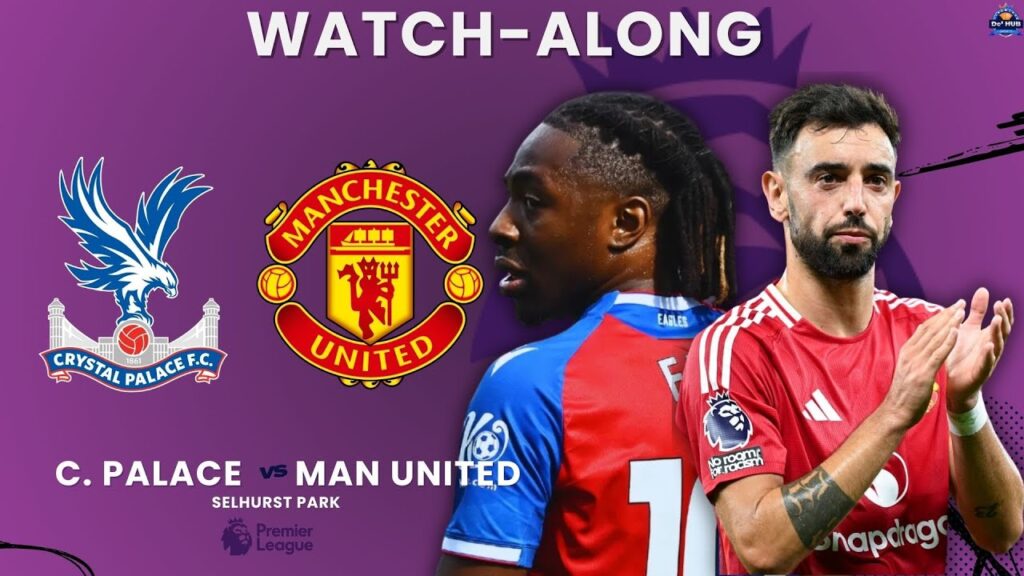Join the EXCITING Crystal Palace vs. Manchester United LIVE WATCH-ALONG!