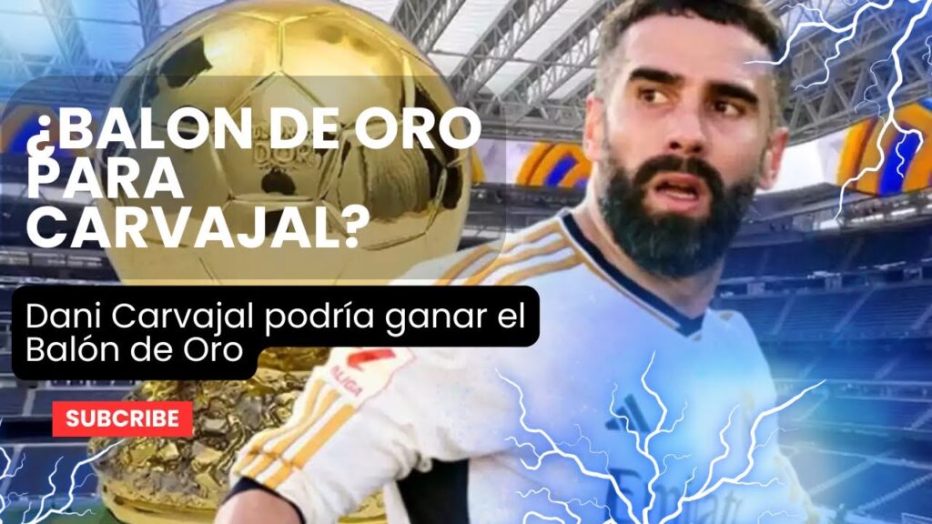 ¿Quién merece el Balón de Oro?: Dani Carvajal entre los Favoritos…