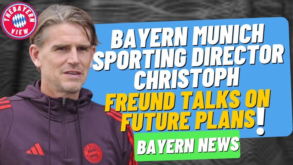 Bayern Munich sporting director Christoph Freund Talks on future Plans!! - Bayern Munich News