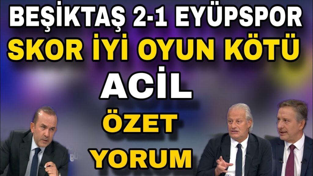 Beşiktaş 2-1 Eyüpspor Özet Yorum | Beşiktaş, Böyle devam edemez? Mehmet Özdilek, Stadyum